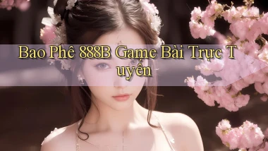 bao phê 888b game bài trực tuyến
