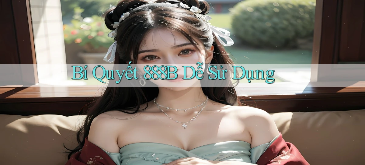 bí quyết 888b dễ sử dụng