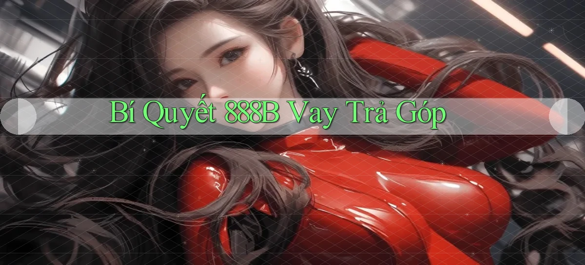 bí quyết 888b vay trả góp