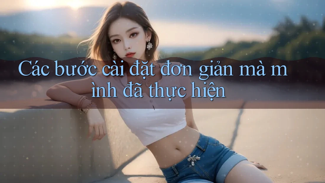 Các bước cài đặt đơn giản mà mình đã thực hiện