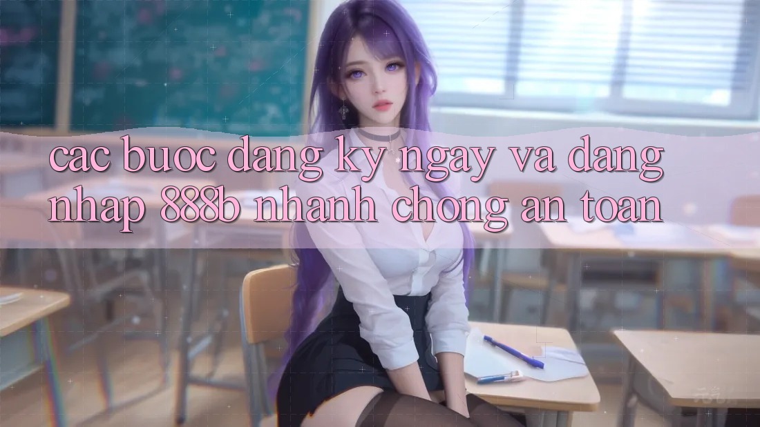 Các bước đăng ký ngay và đăng nhập 888b nhanh chóng, an toàn Các bước đăng ký ngay và đăng nhập 888b nhanh chóng, an toàn