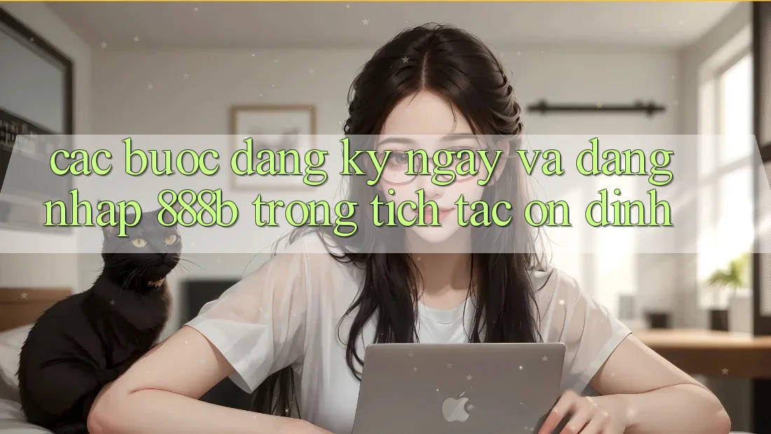 Các bước đăng ký ngay và đăng nhập 888b trong tích tắc, ổn định Các bước đăng ký ngay và đăng nhập 888b trong tích tắc, ổn định