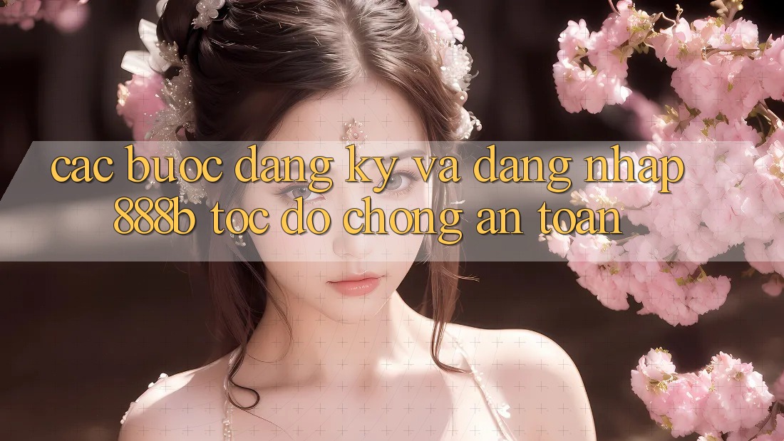 Các bước đăng ký và đăng nhập 888b tốc độ chóng, an toàn Các bước đăng ký và đăng nhập 888b tốc độ chóng, an toàn