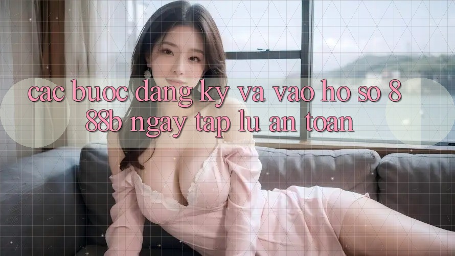 Các bước đăng ký và vào hồ sơ 888b ngay tắp lự, an toàn Các bước đăng ký và vào hồ sơ 888b ngay tắp lự, an toàn
