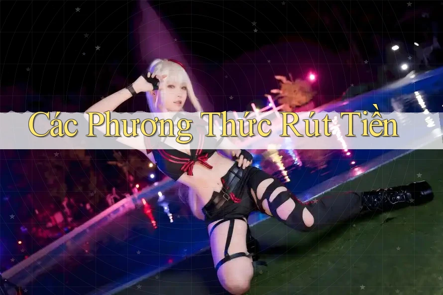 Các Phương Thức Rút Tiền Các Phương Thức Rút Tiền