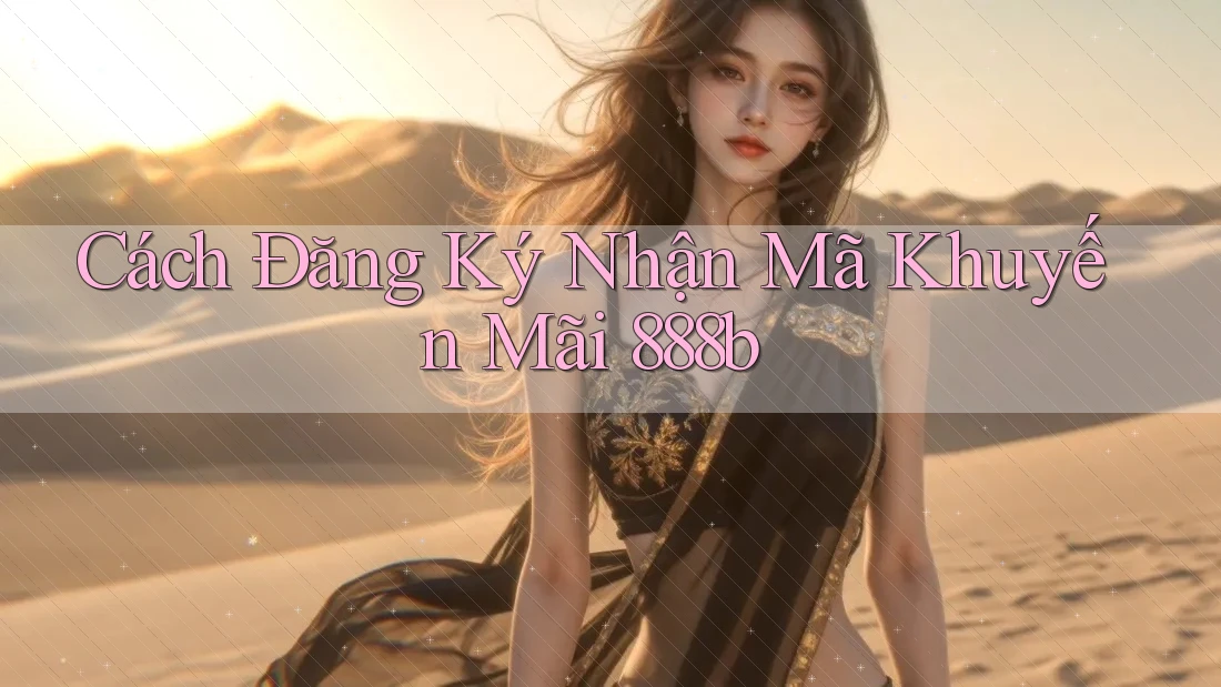 Cách Đăng Ký Nhận Mã Khuyến Mãi 888b Cách Đăng Ký Nhận Mã Khuyến Mãi 888b