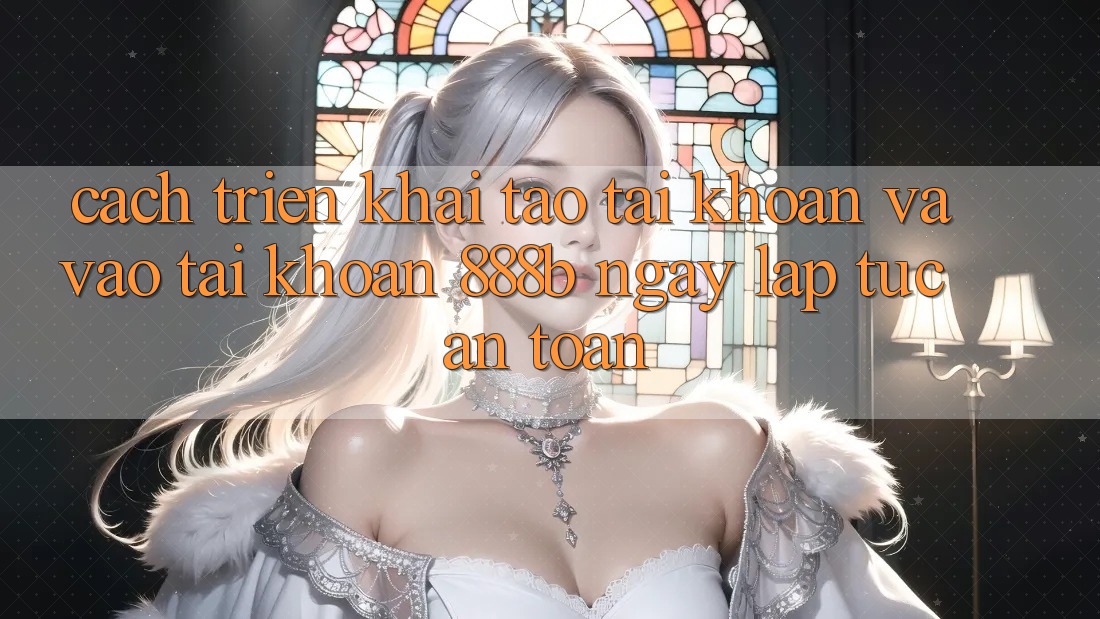 Cách triển khai tạo tài khoản và vào tài khoản 888b ngay lập tức, an toàn Cách triển khai tạo tài khoản và vào tài khoản 888b ngay lập tức, an toàn