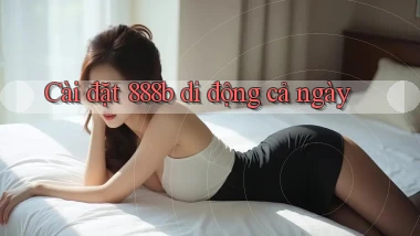 cài đặt 888b di động cả ngày