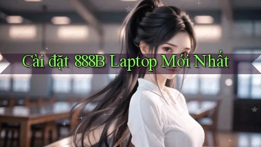 cài đặt 888b laptop mới nhất
