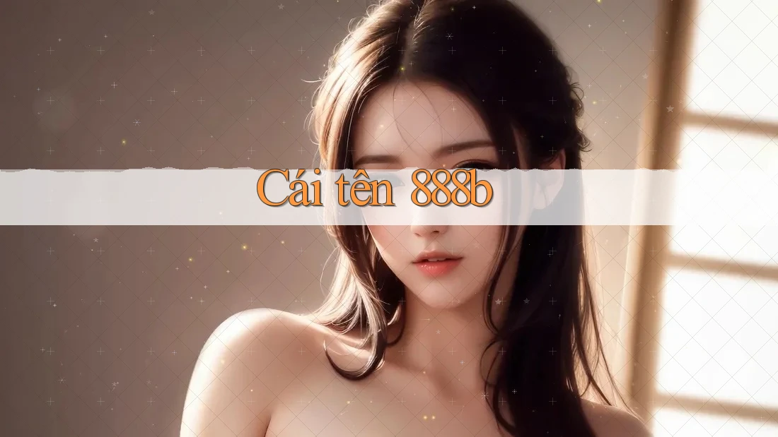 Cái tên 888b Cái tên 888b