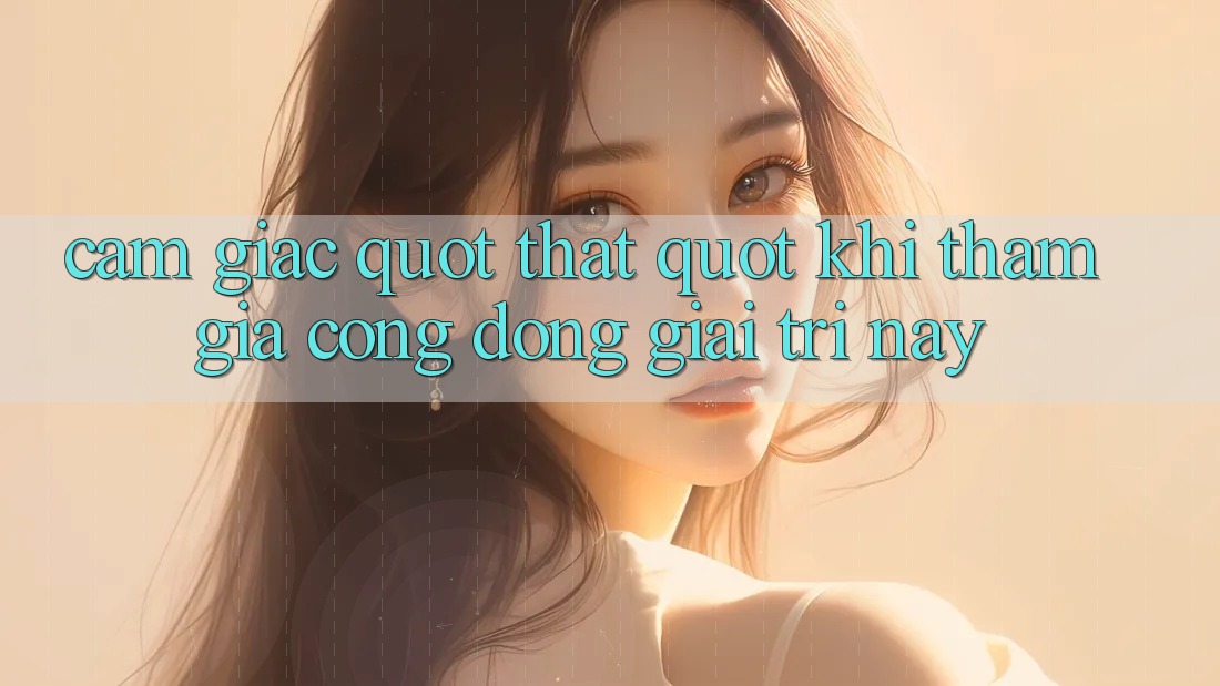 Cảm giác " thật" khi tham gia cộng đồng giải trí này Cảm giác " thật" khi tham gia cộng đồng giải trí này
