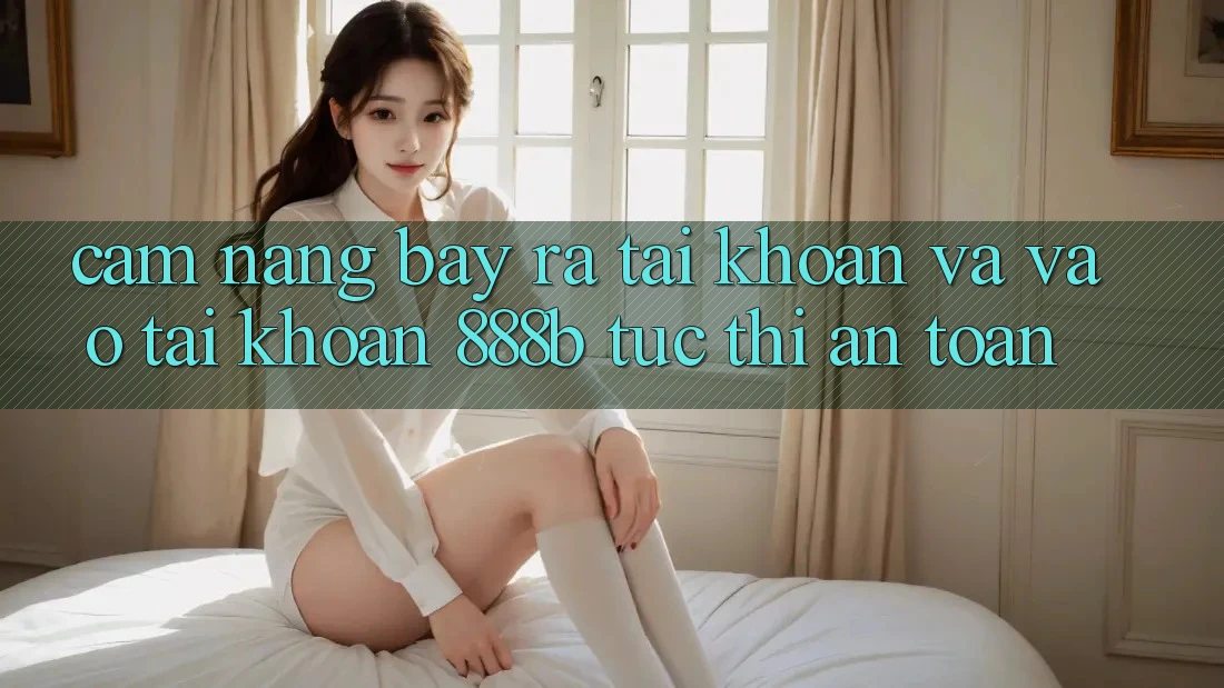 Cẩm nang bày ra tài khoản và vào tài khoản 888b tức thì, an toàn Cẩm nang bày ra tài khoản và vào tài khoản 888b tức thì, an toàn