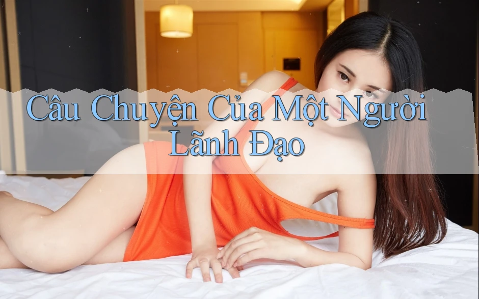 Câu Chuyện Của Một Người Lãnh Đạo