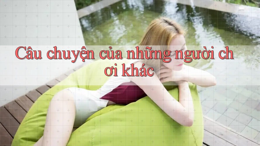 Câu chuyện của những người chơi khác Câu chuyện của những người chơi khác