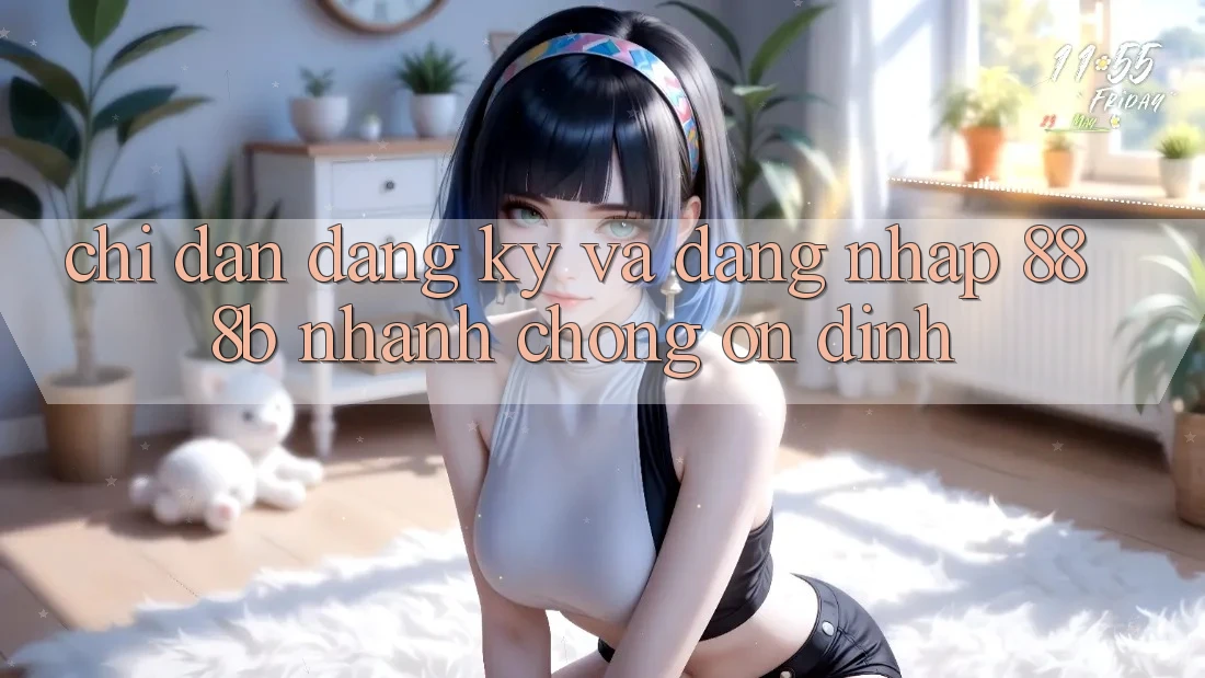 Chỉ dẫn đăng ký và đăng nhập 888b nhanh chóng, ổn định Chỉ dẫn đăng ký và đăng nhập 888b nhanh chóng, ổn định