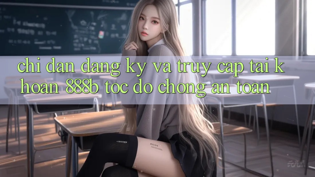 Chỉ dẫn đăng ký và truy cập tài khoản 888b tốc độ chóng, an toàn