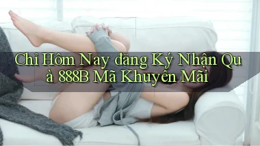 chỉ hôm nay đăng ký nhận quà 888b mã khuyến mãi