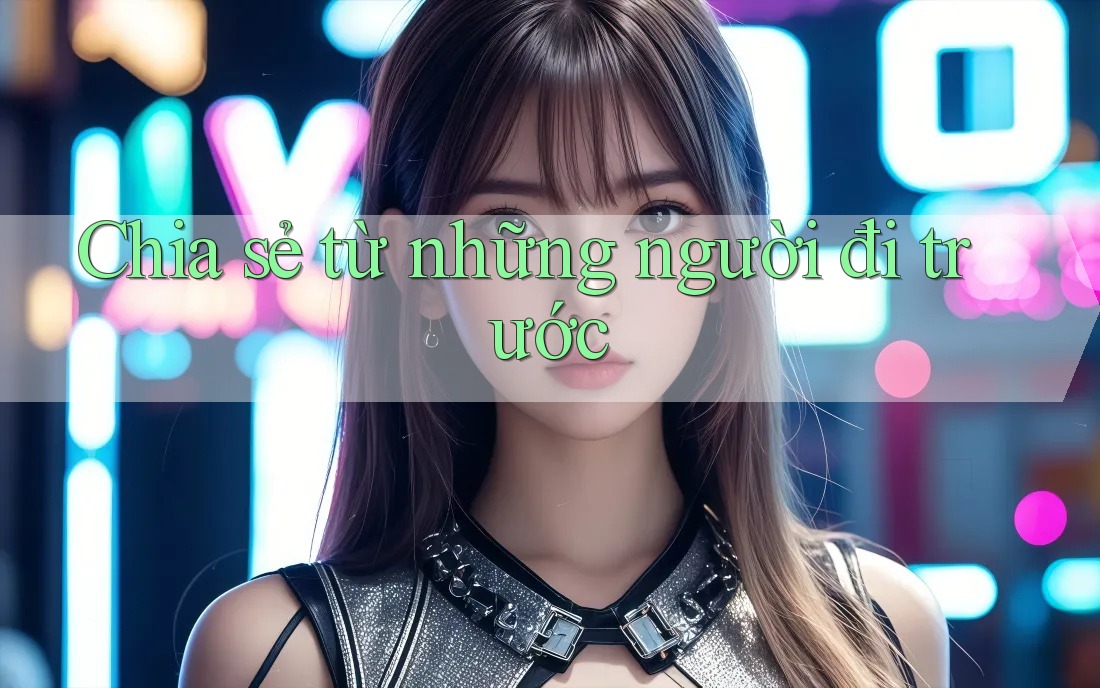 Chia sẻ từ những người đi trước Chia sẻ từ những người đi trước