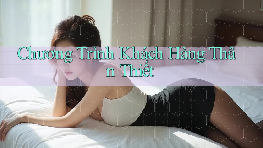 Chương Trình Khách Hàng Thân Thiết