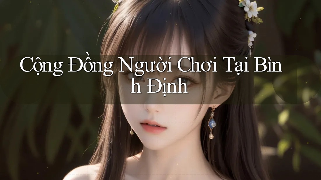Cộng Đồng Người Chơi Tại Bình Định