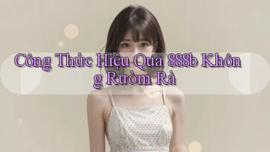 công thức hiệu quả 888b không rườm rà