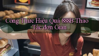 công thức hiệu quả 888b thao tác đơn giản