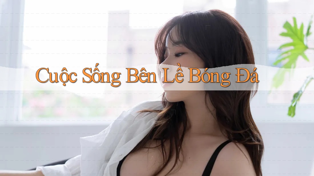 Cuộc Sống Bên Lề Bóng Đá