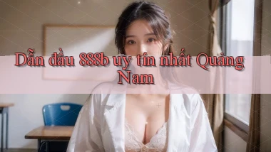 dẫn đầu 888b uy tín nhất Quảng Nam