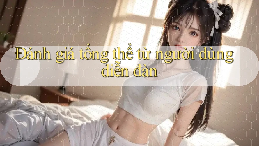 Đánh giá tổng thể từ người dùng diễn đàn Đánh giá tổng thể từ người dùng diễn đàn