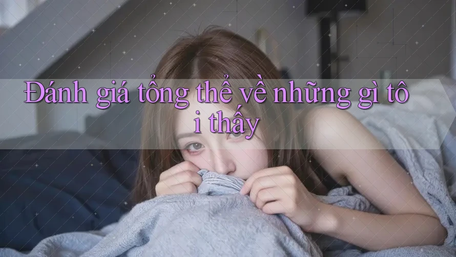 Đánh giá tổng thể về những gì tôi thấy Đánh giá tổng thể về những gì tôi thấy