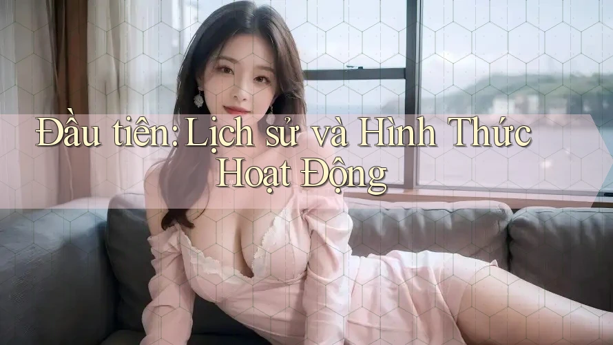 Đầu tiên: Lịch sử và Hình Thức Hoạt Động Đầu tiên: Lịch sử và Hình Thức Hoạt Động