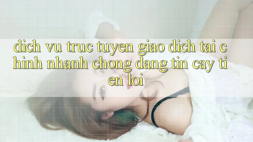Dịch vụ trực tuyến giao dịch tài chính: Nhanh chóng - Đáng tin cậy - Tiện lợi Dịch vụ trực tuyến giao dịch tài chính: Nhanh chóng - Đáng tin cậy - Tiện lợi