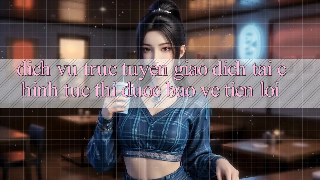 Dịch vụ trực tuyến giao dịch tài chính: Tức thì - Được bảo vệ - Tiện lợi