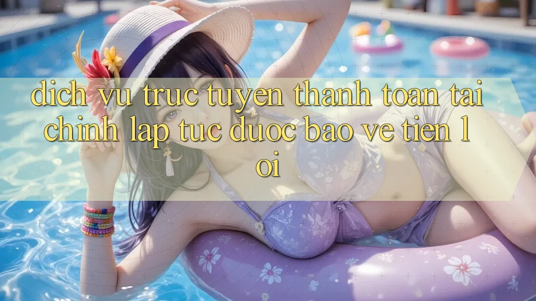 Dịch vụ trực tuyến thanh toán tài chính: Lập tức - Được bảo vệ - Tiện lợi Dịch vụ trực tuyến thanh toán tài chính: Lập tức - Được bảo vệ - Tiện lợi