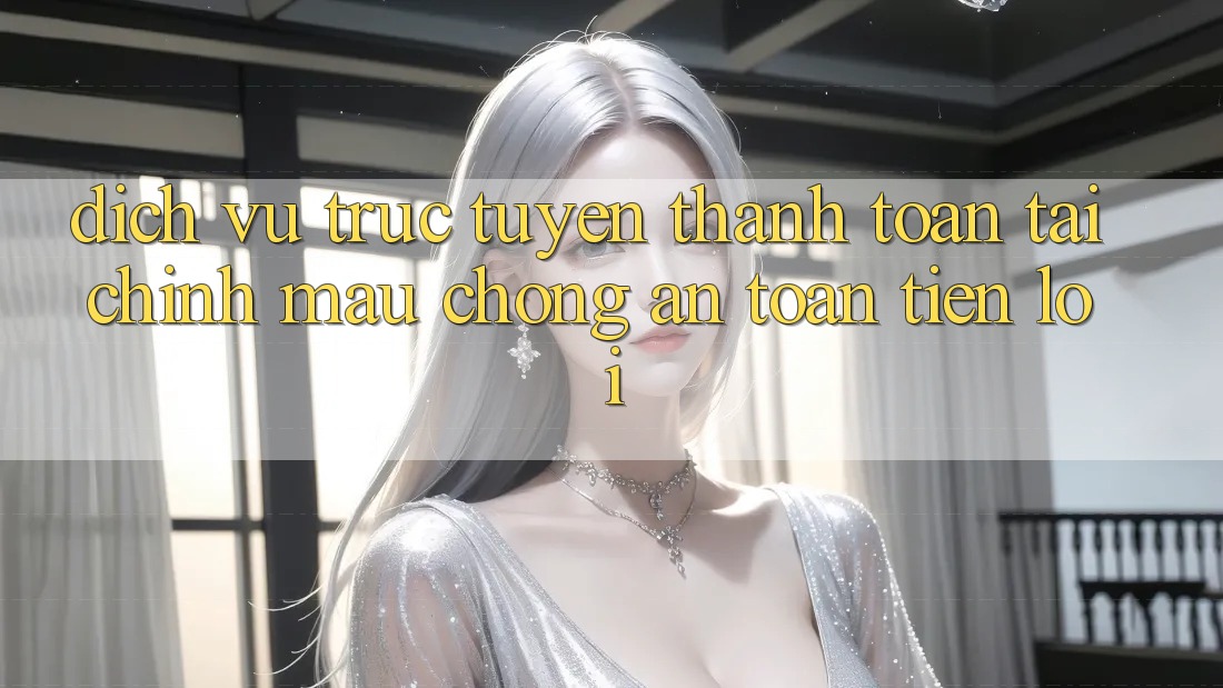 Dịch vụ trực tuyến thanh toán tài chính: Mau chóng - An toàn - Tiện lợi Dịch vụ trực tuyến thanh toán tài chính: Mau chóng - An toàn - Tiện lợi