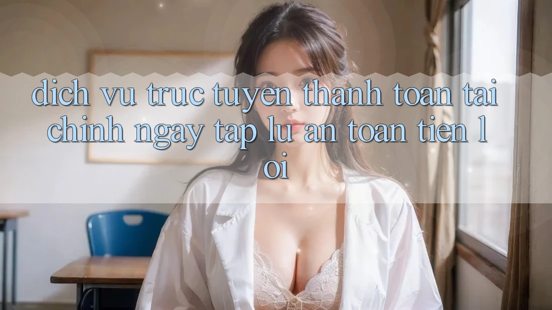 Dịch vụ trực tuyến thanh toán tài chính: Ngay tắp lự - An toàn - Tiện lợi Dịch vụ trực tuyến thanh toán tài chính: Ngay tắp lự - An toàn - Tiện lợi