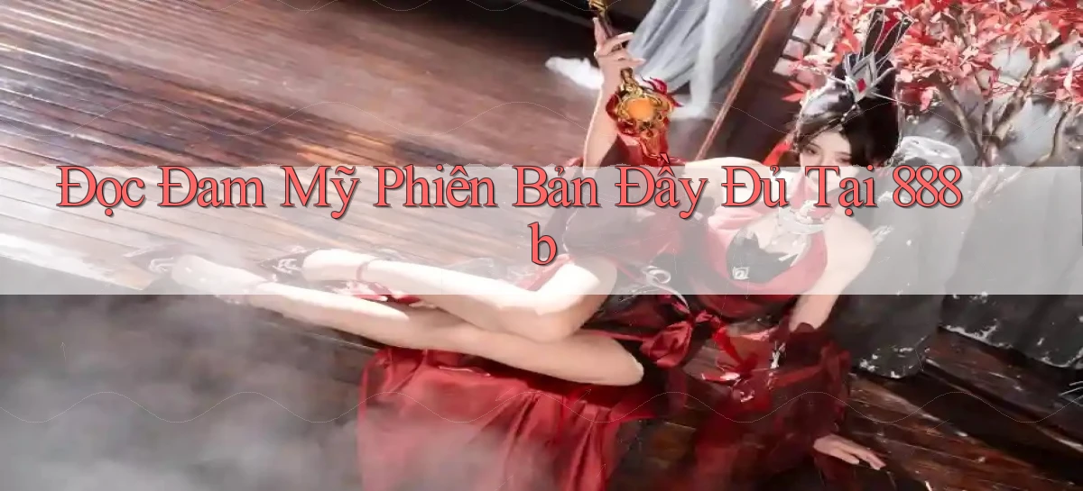 đọc đam mỹ phiên bản đầy đủ tại 888b