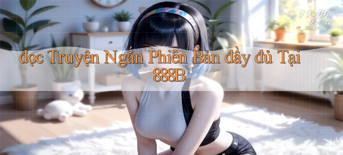 đọc truyện ngắn phiên bản đầy đủ tại 888b