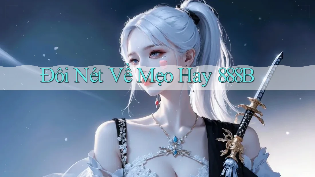 Đôi Nét Về Mẹo Hay 888B Đôi Nét Về Mẹo Hay 888B