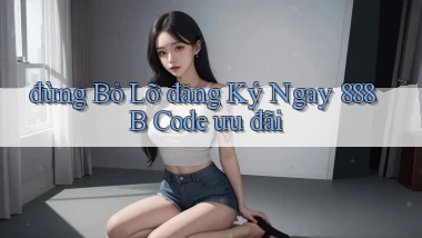 đừng bỏ lỡ đăng ký ngay 888b code ưu đãi