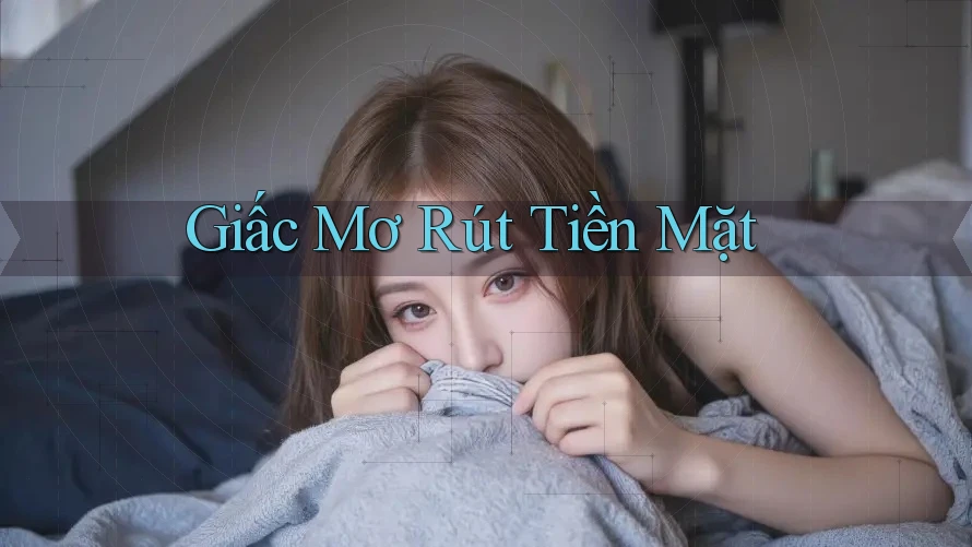 Giấc Mơ Rút Tiền Mặt Giấc Mơ Rút Tiền Mặt