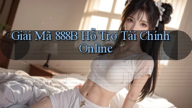 giải mã 888b hỗ trợ tài chính online