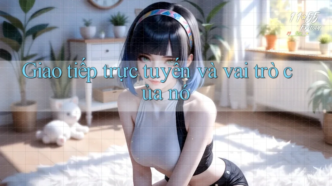 Giao tiếp trực tuyến và vai trò của nó Giao tiếp trực tuyến và vai trò của nó
