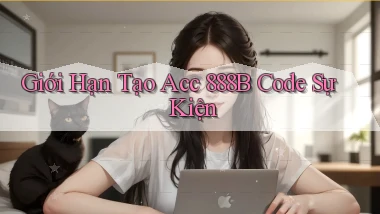 giới hạn tạo acc 888b code sự kiện