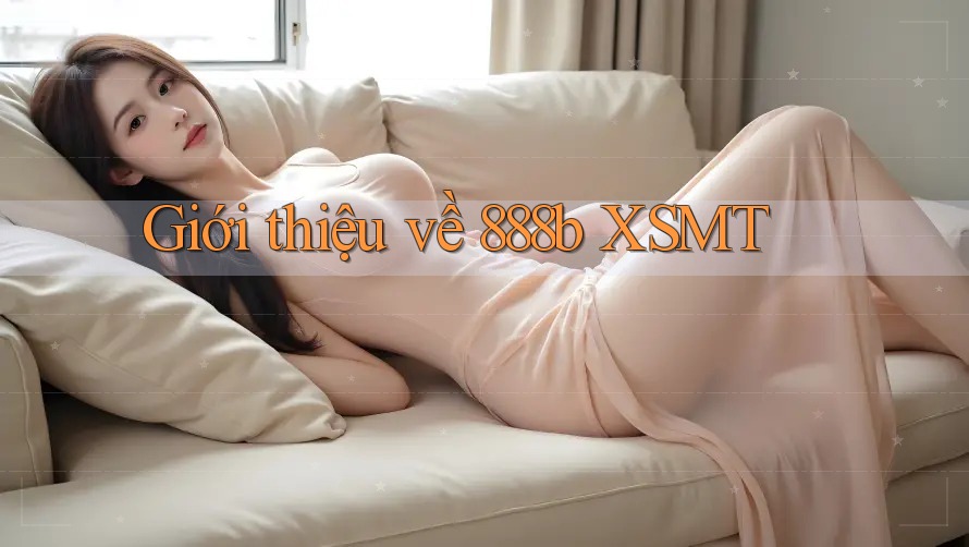 Giới thiệu về 888b XSMT