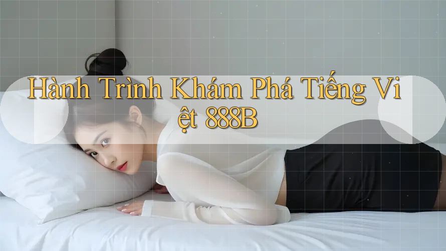 Hành Trình Khám Phá Tiếng Việt 888B Hành Trình Khám Phá Tiếng Việt 888B