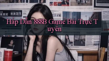 hấp dẫn 888b game bài trực tuyến