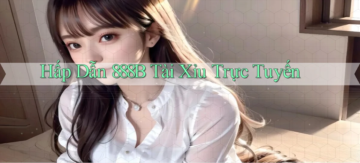 hấp dẫn 888b tài xỉu trực tuyến