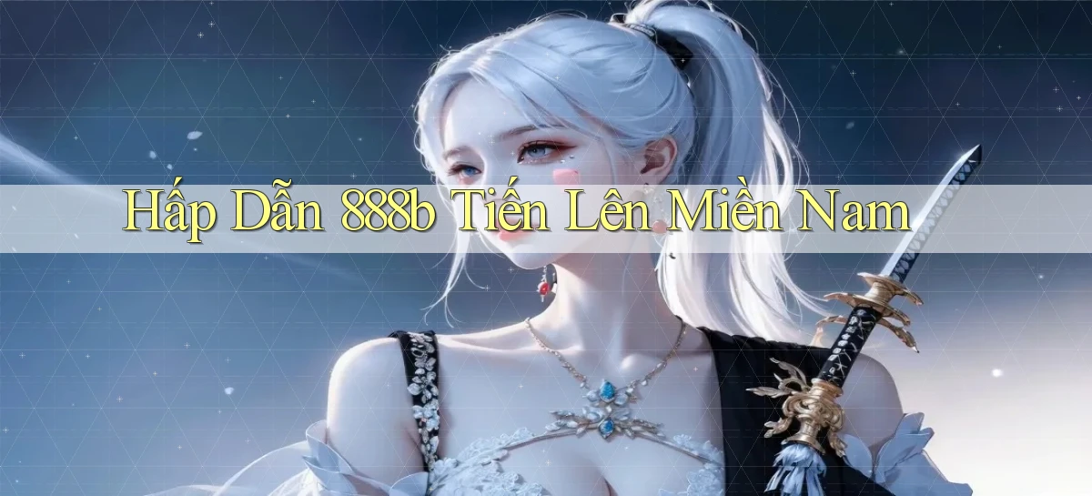 hấp dẫn 888b tiến lên miền nam