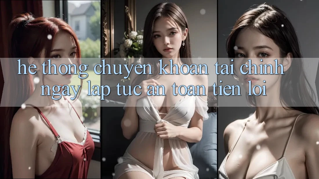 Hệ thống chuyển khoản tài chính: Ngay lập tức - An toàn - Tiện lợi